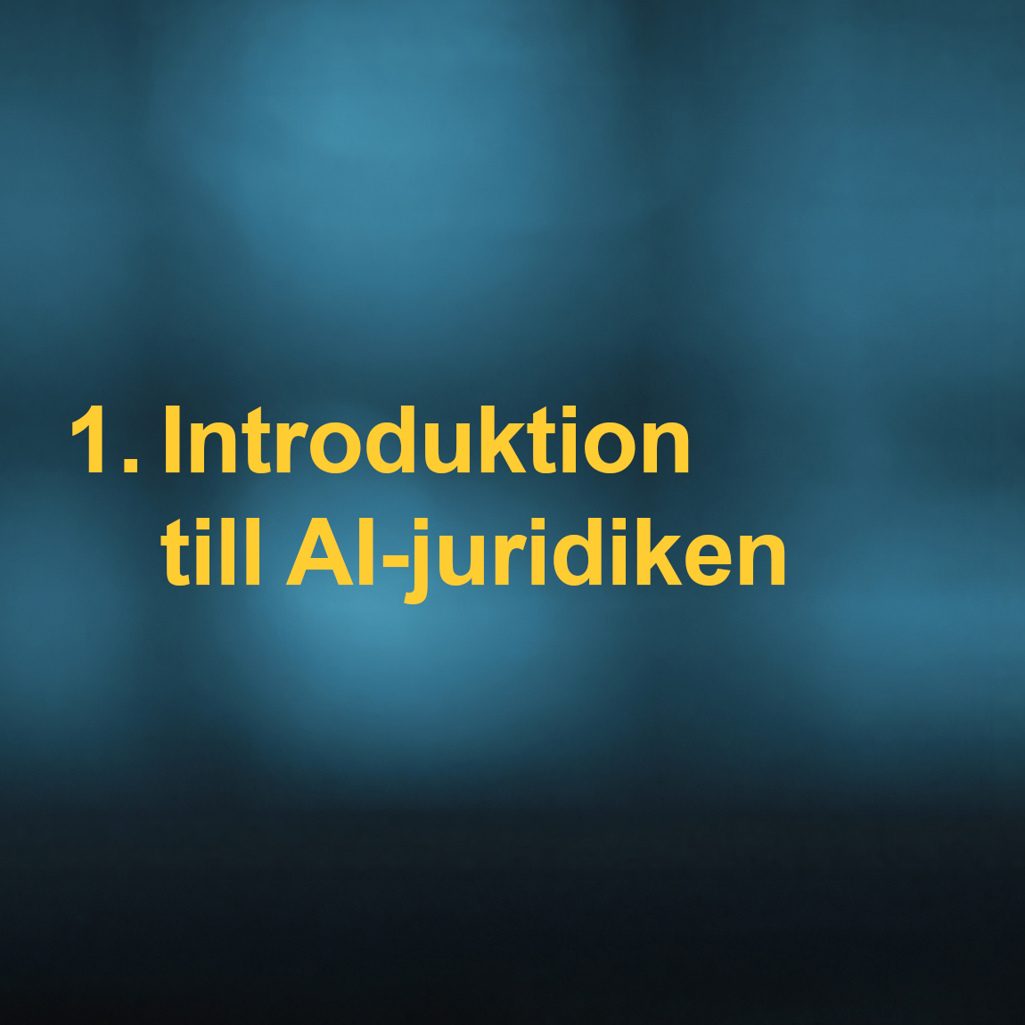 En bild med blåtonad bakgrund och gul text som säger "1. Introduktion till AI-juridiken". Bilden används för att introducera rättsliga aspekter kopplade till artificiell intelligens och ge en översikt över hur juridiken påverkar utveckling och användning av AI-system.