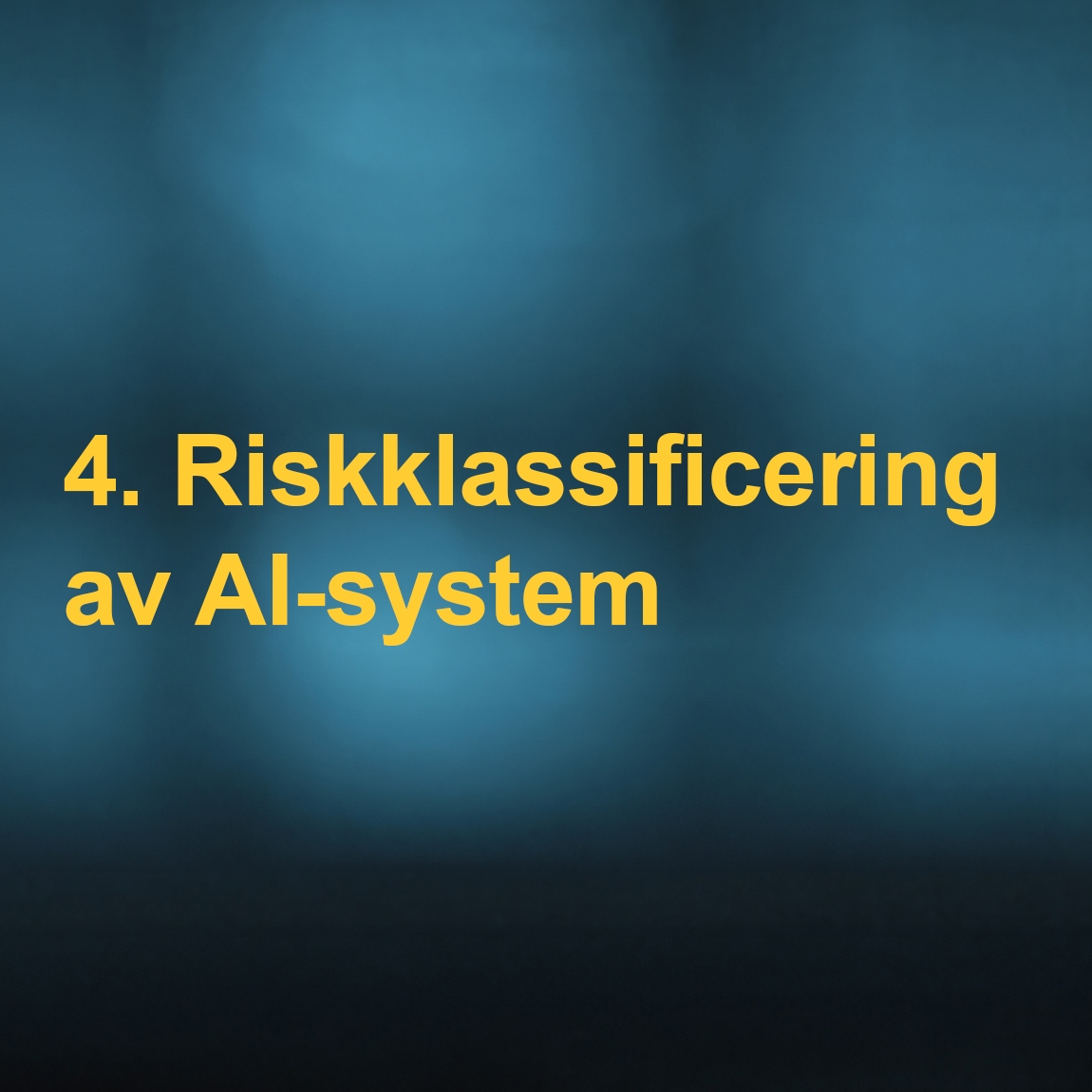 En bild med blåtonad bakgrund och gul text som säger "4. Riskklassificering av AI-system". Bilden introducerar hur AI-förordningen kategoriserar AI-system utifrån olika risknivåer och vilka krav som gäller för respektive klass.